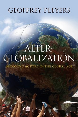 Geoffrey Pleyers: Alter-Globalization: Becoming Actors in a Global Age (2011, Polity)