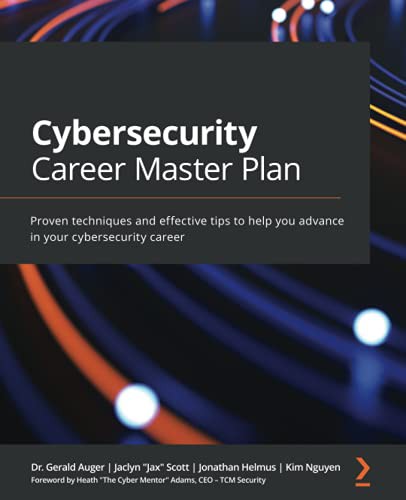Gerald Auger, Jaclyn Scott, Jonathan Helmus, Kim Nguyen: Cybersecurity Career Master Plan (2021, Packt Publishing, Limited)