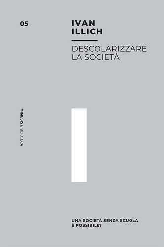 Ivan Illich, Ivan Illich: Descolarizzare la società (Paperback, Italian language, 2019, Mimesis)