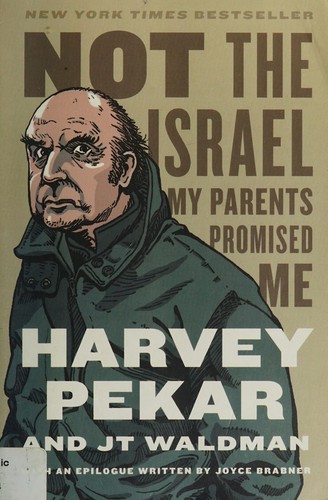 Harvey Pekar: Not the Israel my parents promised me (2012, Hill and Wang)