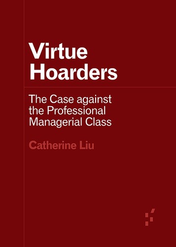 Catherine Liu: Virtue Hoarders (2021, University Of Minnesota Press)