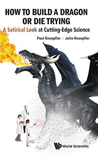 Julie Knoepfler, Paul Knoepfler: How to Build a Dragon or Die Trying (Hardcover, 2019, World Scientific Publishing Co)