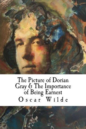 Oscar Wilde: The Picture of Dorian Gray and the Importance of Being Earnest (2018)