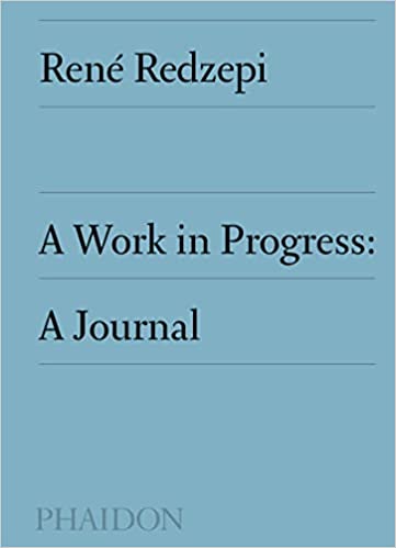 René Redzepi: A Work in Progress: A Journal (2013, Phaidon Press)