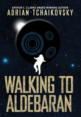 Adrian Tchaikovsky: Walking to Aldebaran (Hardcover, 2019, Solaris)