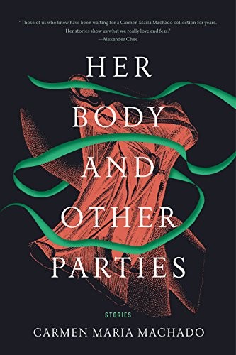 Carmen Maria Machado: Her Body and Other Parties: Stories (2017, Graywolf Press)