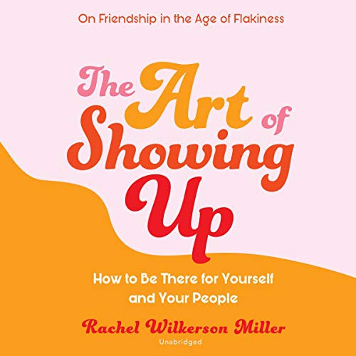Rachel Wilkerson Miller: The Art of Showing Up (AudiobookFormat, 2020, Blackstone Publishing)