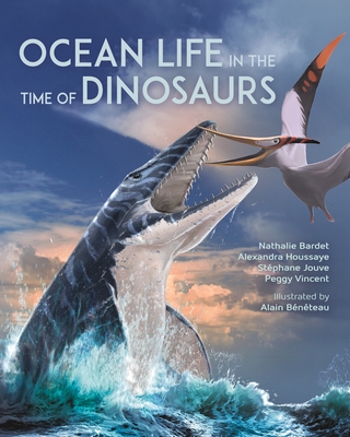 Nathalie Bardet, Alexandra Houssaye, Stéphane Jouve, Peggy Vincent, Alain Bénéteau: Ocean Life in the Time of Dinosaurs (2023, Princeton University Press)