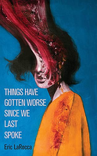 Eric Larocca: Things Have Gotten Worse Since We Last Spoke (Paperback, 2021, Weirdpunk Books)