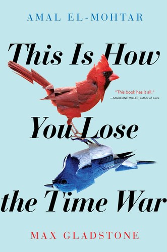 Max Gladstone, Amal El-Mohtar: This Is How You Lose the Time War (Hardcover, 2019, Simon and Schuster)