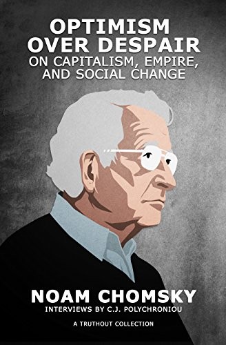 Noam Chomsky, C.J. Polychroniou: Optimism over Despair (2017, Haymarket Books)