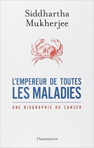 Siddhartha Mukherjee: L'empereur de toutes les maladies (French language, 2013, Flammarion)