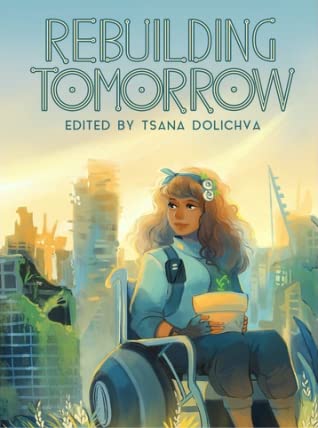 Tsana Dolichva : Rebuilding Tomorrow: Anthology of Life After the Apocalypse (2020, Twelfth Planet Press)