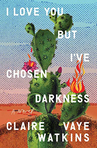 Claire Vaye Watkins: I Love You but I've Chosen Darkness (Hardcover, 2021, Riverhead Books)