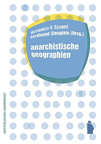 Germaine F. Spoerri, Ferdinand Stenglein: Anarchistische Geographien (Paperback, German language, 2021, Verlag Westfälisches Dampfboot)