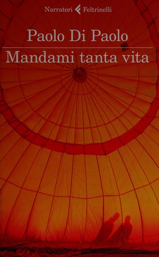Paolo Di Paolo: Mandami tanta vita (Italian language, 2013)