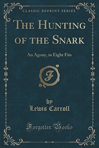 Lewis Carroll: The Hunting of the Snark: An Agony, in Eight Fits (Classic Reprint) (2018, Forgotten Books)