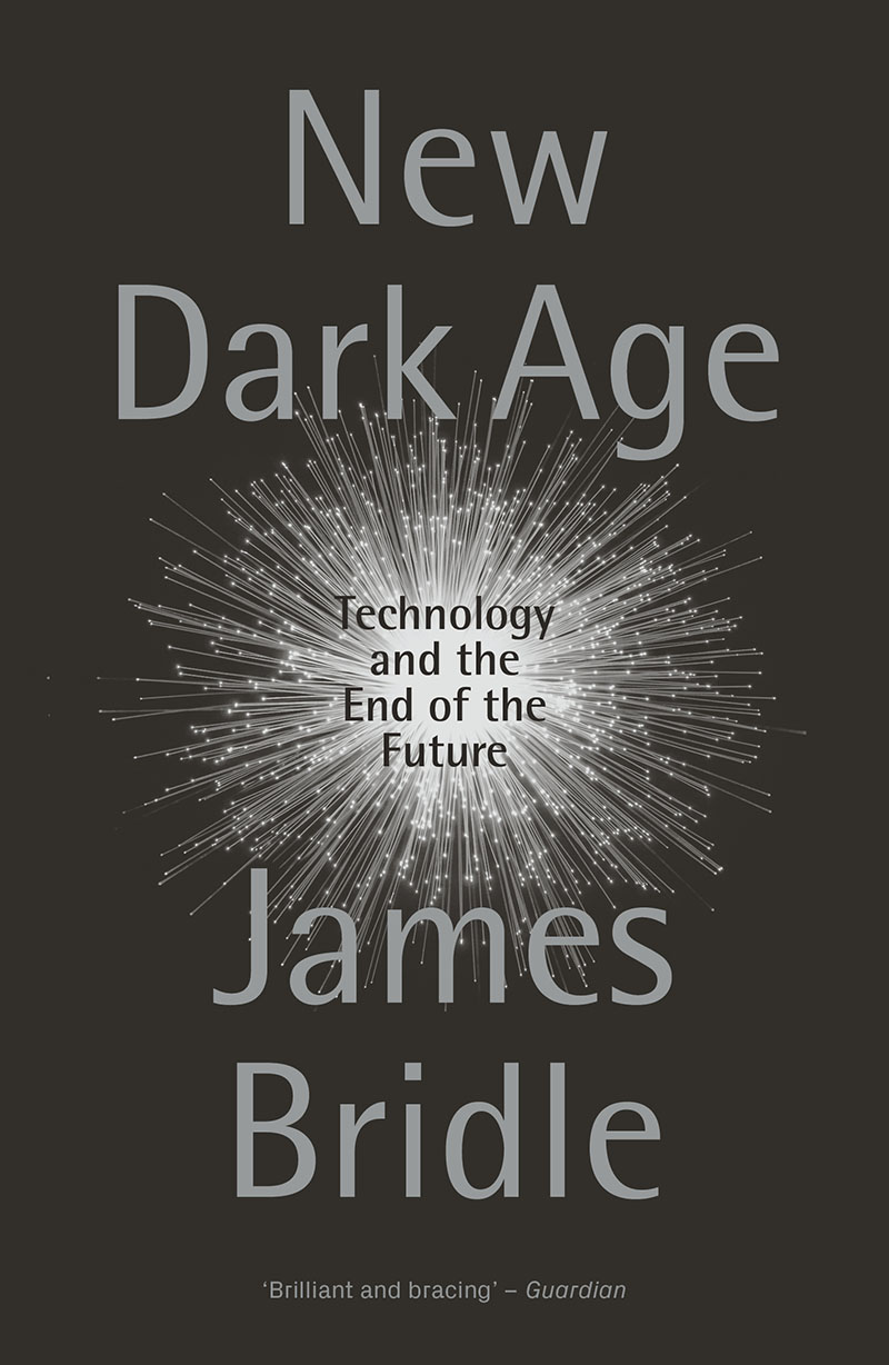 James Bridle: New Dark Age (2019, Verso Books)