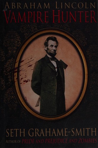 Seth Grahame-Smith: Abraham Lincoln, vampire hunter (2011, Corsair)