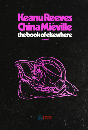China Miéville, Keanu Reeves: The Book of Elsewhere (Hardcover, 2024, Random House Worlds)