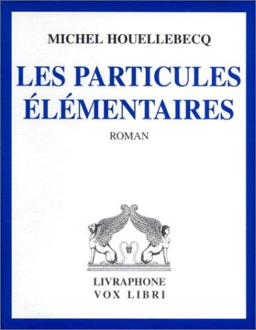 Michel Houellebecq, Guy Moign: Les Particules élémentaires (coffret 6 cassettes) (AudiobookFormat, French language, 1999, Livraphone)