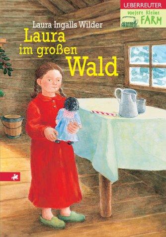 Laura Ingalls Wilder: Unsere kleine Farm 1. Laura im großen Wald. (Hardcover, German language, 2002, Ueberreuter)