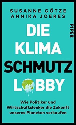 Susanne Götze, Annika Joeres: Die Klimaschmutzlobby (Hardcover, deutsch language, 2020, Piper Verlag)