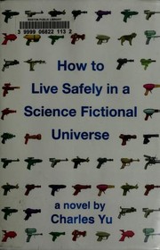 How to Live Safely in a Science Fiction Universe (2010, Pantheon)