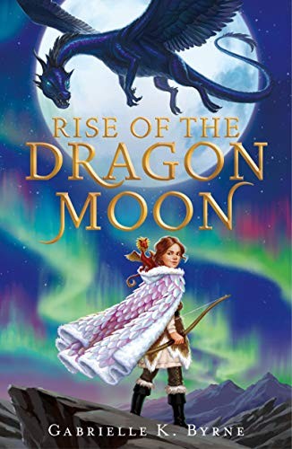Gabrielle K. Byrne: Rise of the Dragon Moon (Paperback, 2021, Square Fish)