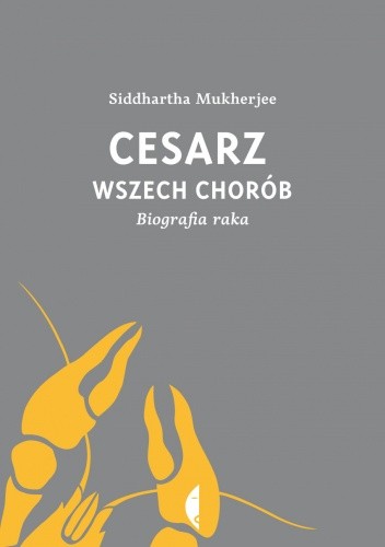 Siddhartha Mukherjee: Cesarz wszech chorób (Polish language, 2013, Wydawnictwo Czarne)