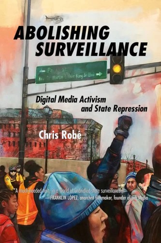 Chris Robé: Abolishing Surveillance (2023, PM Press)