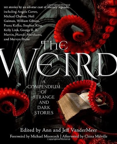 Jeff VanderMeer, Ann VanderMeer: The Weird: A Compendium of Strange and Dark Stories (2012, Tor Books)