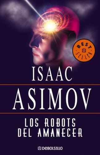 Isaac Asimov: Los Robots Del Amanecer (Spanish language)