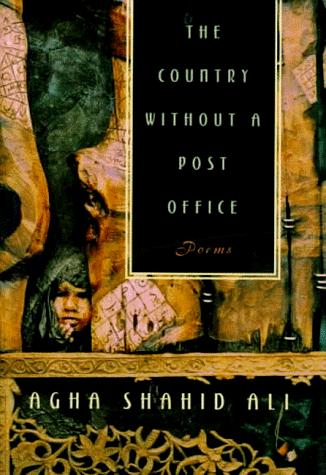 Agha Shahid Ali: The Country Without a Post Office (1998, W. W. Norton & Company)