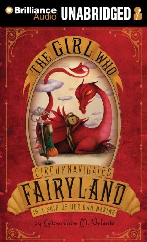 Catherynne M. Valente: The Girl Who Circumnavigated Fairyland in a Ship of Her Own Making (AudiobookFormat, 2011, Brilliance Audio)