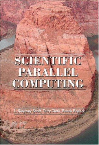 L. Ridgway Scott, Terry Clark, Babak Bagheri: Scientific Parallel Computing (Hardcover, 2005, Princeton University Press)