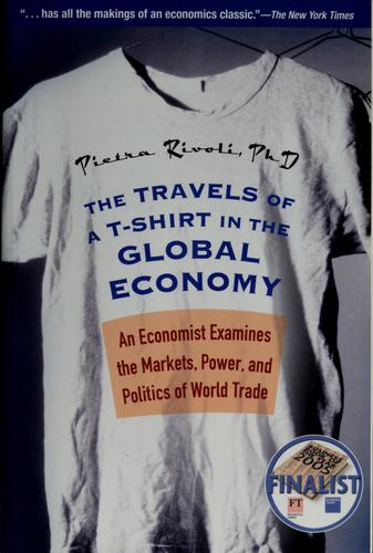 Pietra Rivoli: The travels of a T-shirt in the global economy (2006, Wiley)