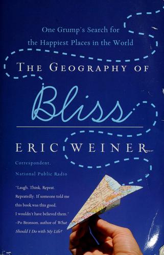 Eric Weiner: The geography of bliss (2008, Grand Central, Little, Brown [distributor])