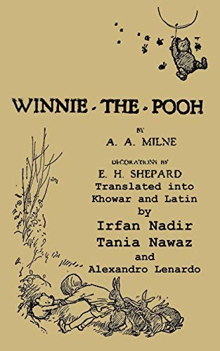 A. A. Milne, Irfan Nadir, Tania Nawaz, Alexandro Lenard, Ismail Sloan: Winnie-the-Pooh translated into Khowar and Latin, A. A. Milne's Winnie-the-Pooh (Paperback, 2015, Ishi Press)