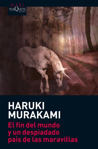 Haruki Murakami: El fin del mundo y un despiadado país de las maravillas (2010, Tusquets Editores)