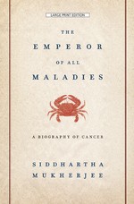 Siddhartha Mukherjee: The Emperor of All Maladies (2012, Thorndike Press)
