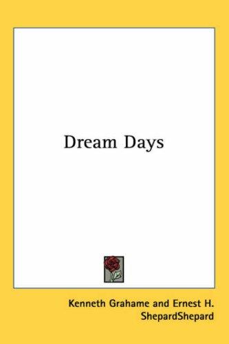 Kenneth Grahame: Dream Days (Paperback, 2004, Kessinger Publishing)