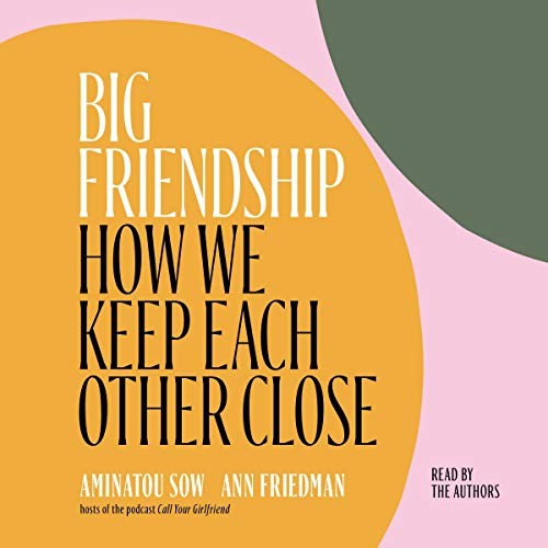 Aminatou Sow, Ann Friedman: Big Friendship (AudiobookFormat, 2020, Simon & Schuster Audio and Blackstone Publishing)