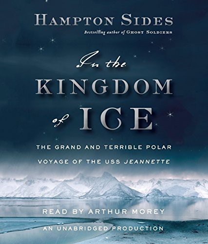 Arthur Morey, Hampton Sides: In the Kingdom of Ice (AudiobookFormat, 2014, Random House Audio)