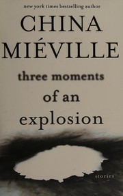 China Miéville: Three moments of an explosion (2015)