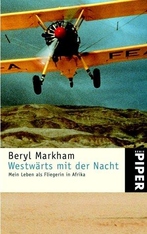 Beryl Markham: Westwärts mit der Nacht. Mein Leben als Fliegerin in Afrika (Paperback, German language, 2001, Piper)