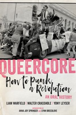 Walter Crasshole, Yony Leyser, Anna Joy Springer, Liam Warfield, Lynn Breedlove: Queercore : How to Punk a Revolution (2020, PM Press)