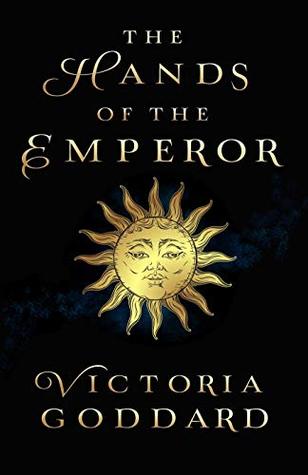 Victoria Goddard: The Hands of the Emperor (Hardcover, 2018, Underhill Books)