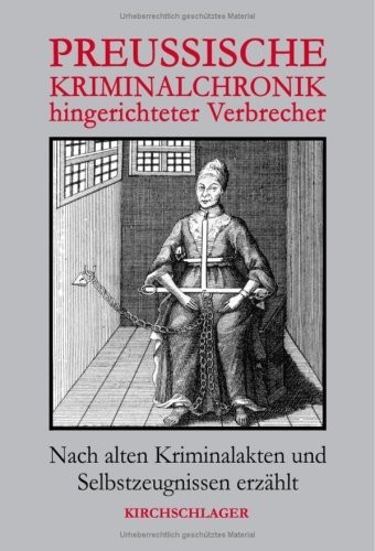 Michael Kirchschlager: Preußische Kriminalchronik hingerichteter Verbrecher (Hardcover, German language, 2008, Verlag Kirchschlager)