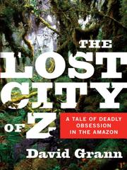 David Grann: The Lost City of Z (EBook, 2009, Knopf Doubleday Publishing Group)